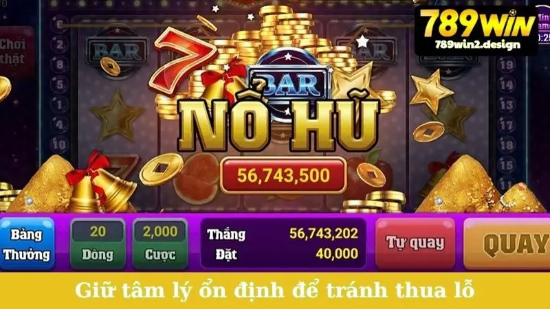 Cách Chơi Nổ Hũ Trúng Lớn - Bí Quyết Thắng Đậm! Giữ tâm lý ổn định để tránh thua lỗ