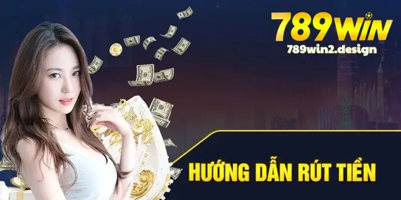Rút tiền 789WIN Quy trình rút tiền 789win